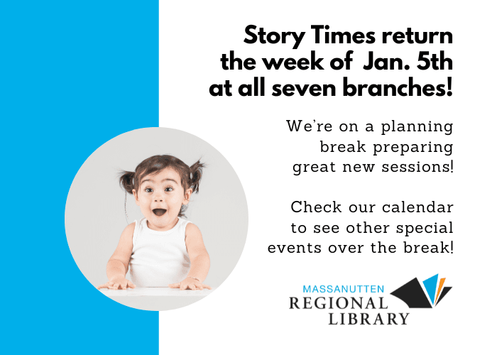 Story Times return the week of Jan. 5 at all seven branches!