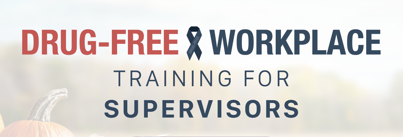Drug Free Workplace Training for Supervisors