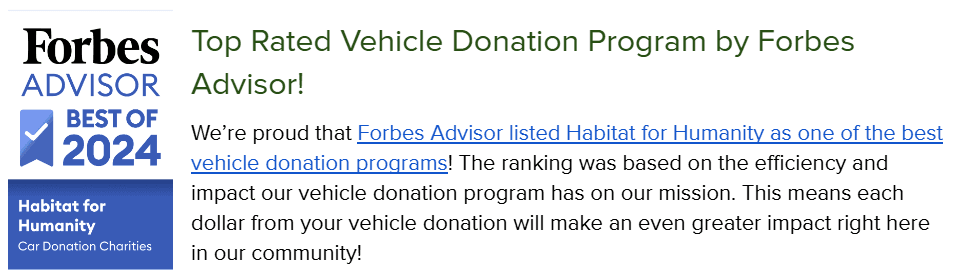 We’re proud that Forbes Advisor listed Habitat for Humanity as one of the best vehicle donation programs! The ranking was based on the efficiency and impact our vehicle donation program has on our mission. This means each dollar from your vehicle donation