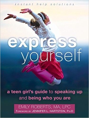Express Yourself: A Teen Girl's Guide to Speaking Up and Being Who You Are
