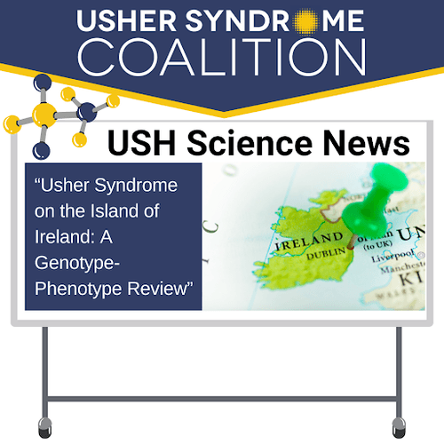 USH Science News: "Usher Syndrome on the Island of Ireland: A Genotype-Phenotype Review" There's a small image of a DNA molecule.