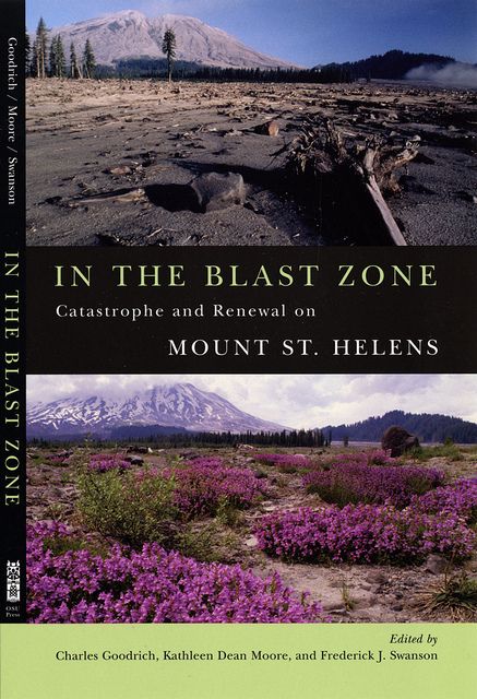 In the Blast Zone: Catastrophe and Renewal on Mount St. Helens