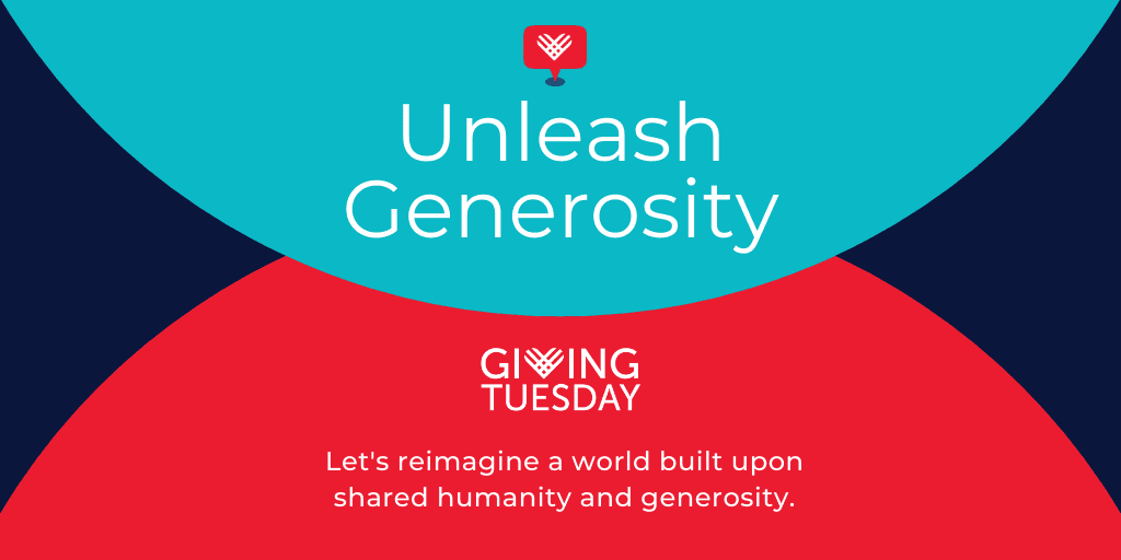 Giving Tuesday logo accompanied by the text, "Unleash Generosity" and, "Let's reimagine a world built upon shared humanity and generosity."