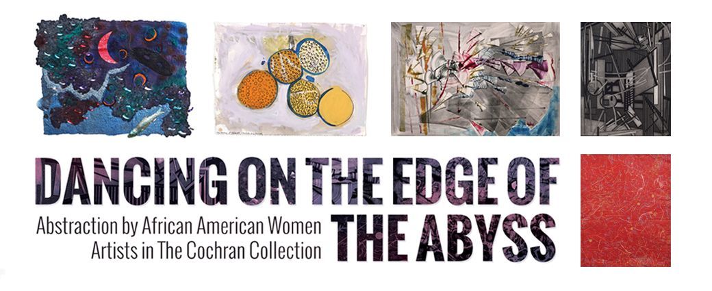 Dancing on the Edge of the Abyss: Abstraction by African American Women Artists in The Cochran Collection
