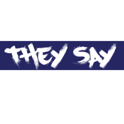They Say