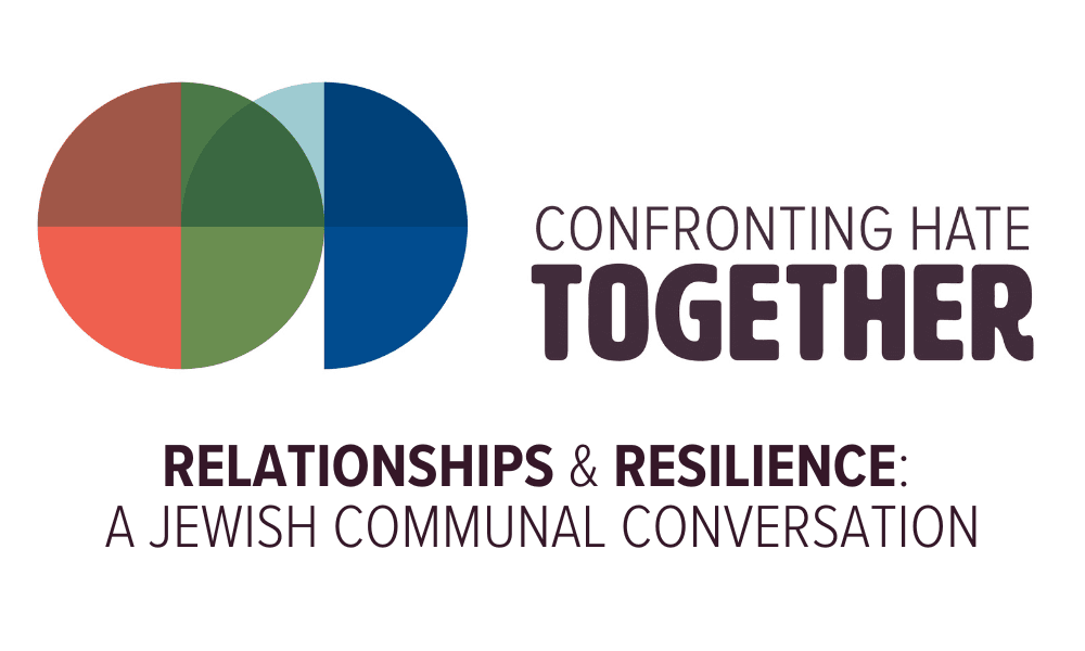 Confronting Hate Together: Relationships and Resilience: A Jewish Communal Conversation