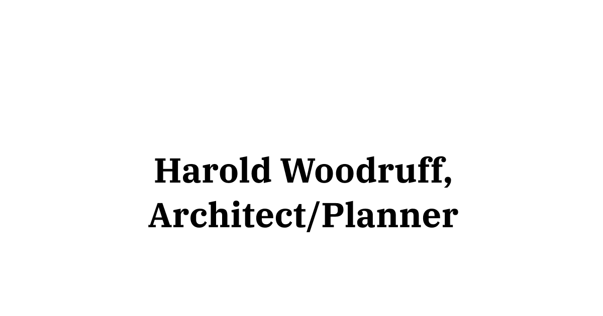 Harold Woodruff, Architect/Planner