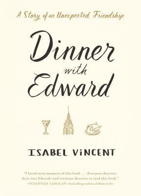 Dinner with Edward : The Story of a Remarkable Friendship