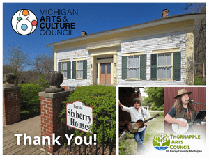 Thank you for the Michigan Arts and Culture Council.
