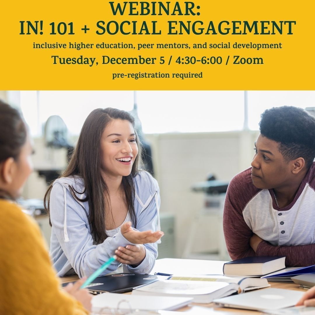 3 people sit around a table with books and papers in front of them. A yellow banner at the top reads, "Webinar: IN! 101 + Social Engagement. Inclusive higher education, peer mentors, and social development. Tuesday, December 5 / 4:30-6:00 / Zoom. Pre-regi