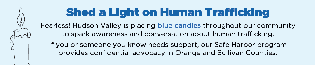 Shed A Light On Human Trafficking - Fearless! Hudson Valley is placing blue candles throughout our community to spark awareness and conversation about human trafficking.
