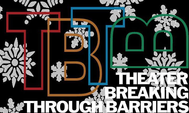 TBTB LOGO:  A BLACK BACKGROUND WITH MULTI-COLORED BLOCK LETTERING SPELLING OUT “TBTB” WITH “THEATER BREAKING THROUGH BARRIERS SPELLED OUT IN WHITE BLOCK LETTERS UNDERNEATH THE MULTI-COLORED LETTERS.  OVERLAYING THIS ARE IMAGES OF SNOWFLAKES.