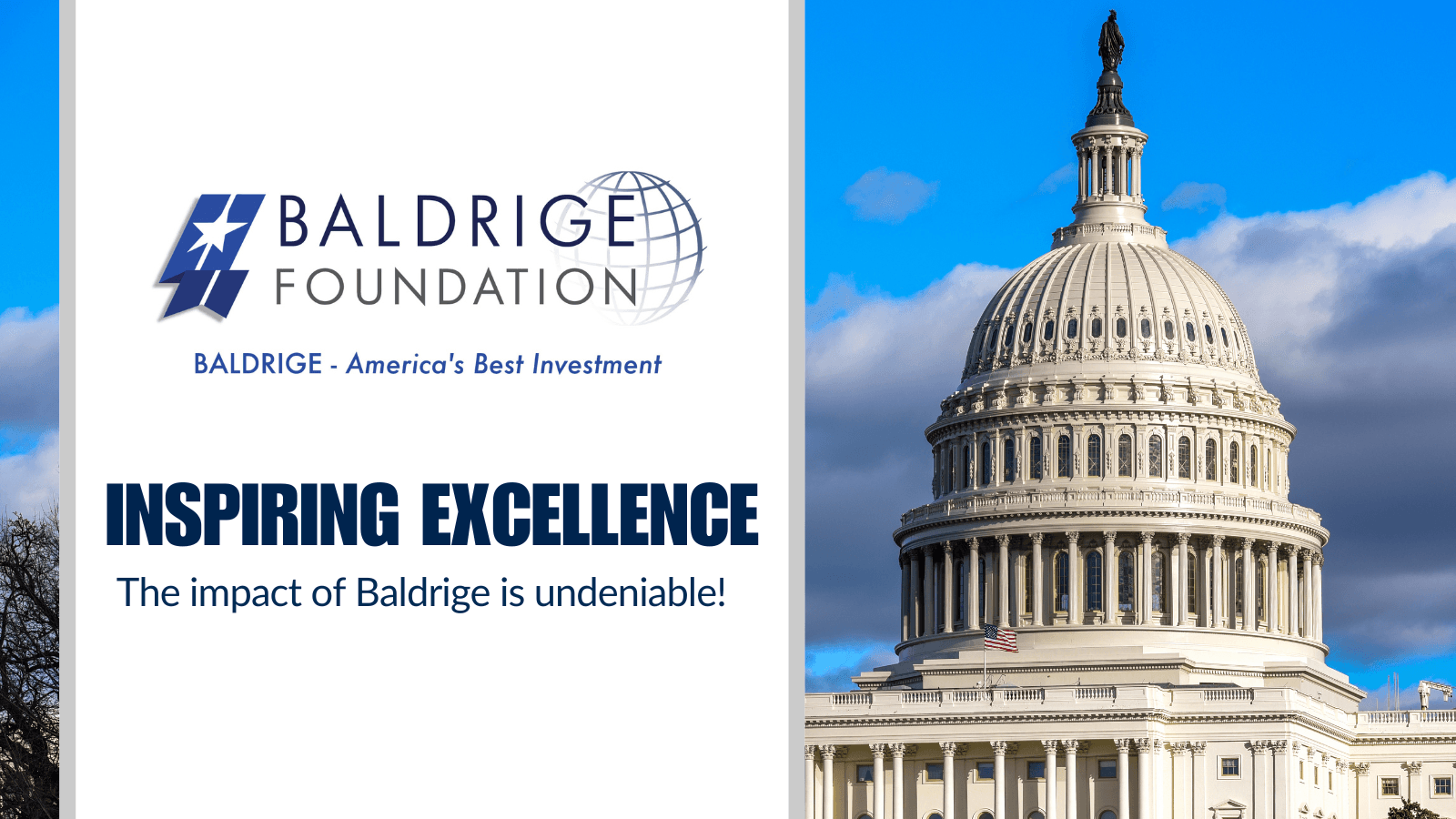 The Impact of Baldrige is undeniable. Join us and help Inspire Excellence across the United States.