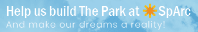 White bold sans serif text in a light to medium blue rectangle that reads "Help us Build the Park at SpArc" and smaller thinner text that reads "And make your dreams a reality." Image is a clickable link to more information about the project 