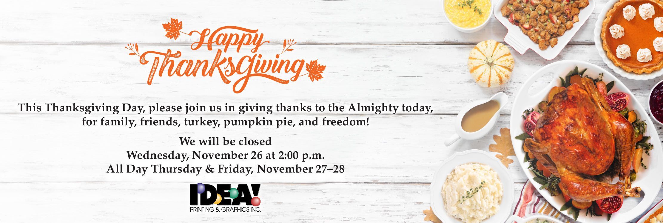 Happy Thanksgiving Card. We are closed Nov 27-28.