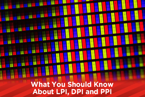 what-you-should-know-about-lpi-dpi-and-ppi