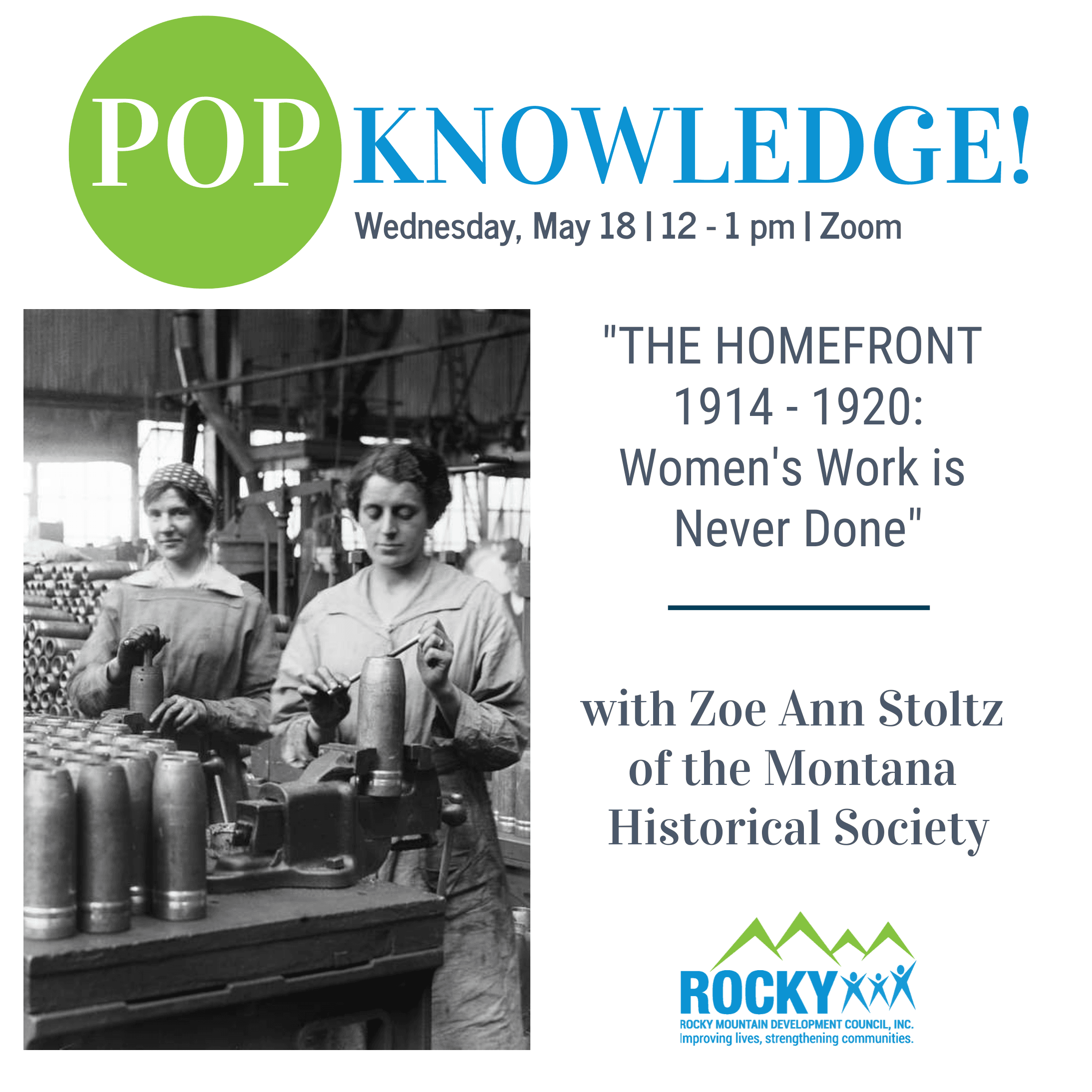 Join us for a PopKnowledge! session with Zoe Ann from the Montana Historical Society.  WWI propaganda, politics, and policies focused on Women's Roles and Labor.  Women fought the war at home.  They proved their patriotism in their kitchens as volunteers,