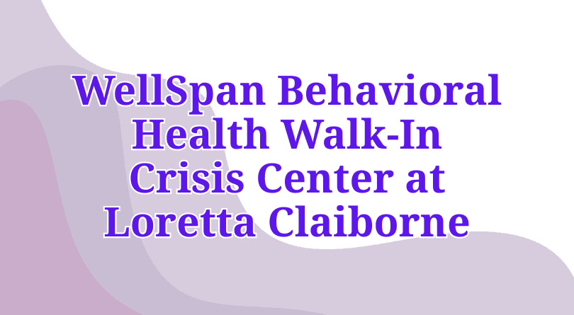WellSpan Behavioral Health Walk-In Crisis Center at Loretta Claiborne