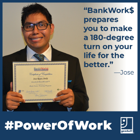 BankWork$ prepares you to make a 180-degree turn on your life for the better." - Jose #PowerOfWork