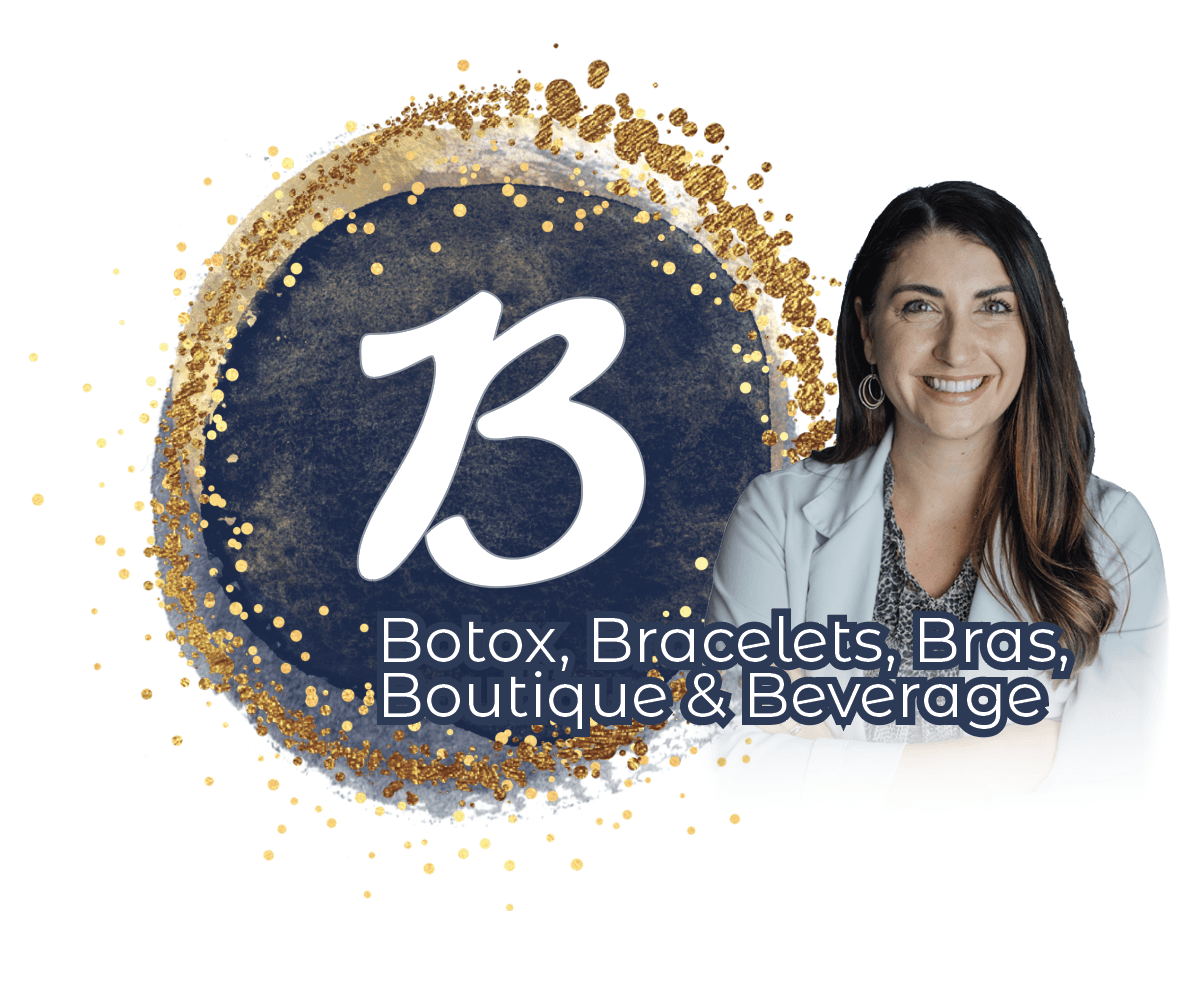 Come "B" with Us! Botox, Bracelets, Bras, Boutique & Beverage