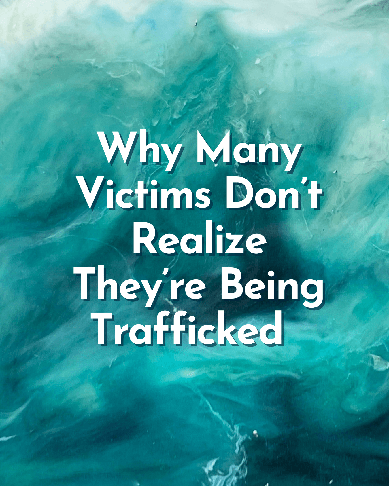 Why Many Victims Don’t Realize They’re Being Trafficked