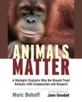 Animals Matter: A Biologist Explains Why We Should Treat Animals with Compassion and Respect book cover