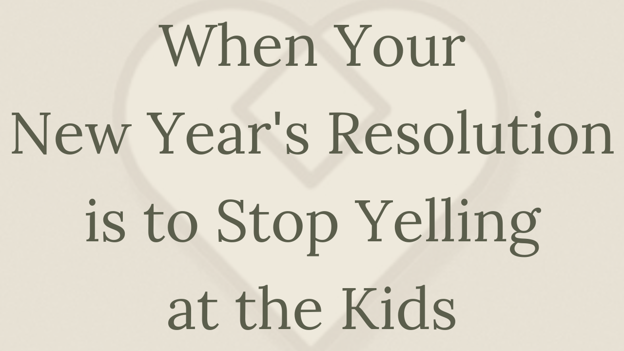 Mental Health Minute: When Your New Year's Resolution is to Stop Yelling at the Kids
