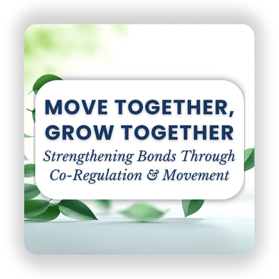 Mindful Movement: Move together, grow together: Strengthening bonds through co-regulation and movement (Family Program)
