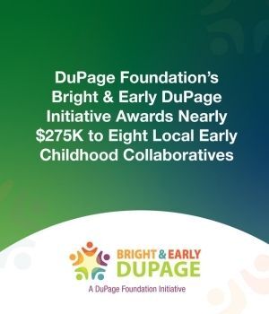 DuPage Foundation’s Bright & Early DuPage Initiative Awards Nearly $275K to Eight Local Early Childhood Collaboratives