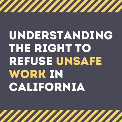Understanding the Right to Refuse Unsafe Work in California