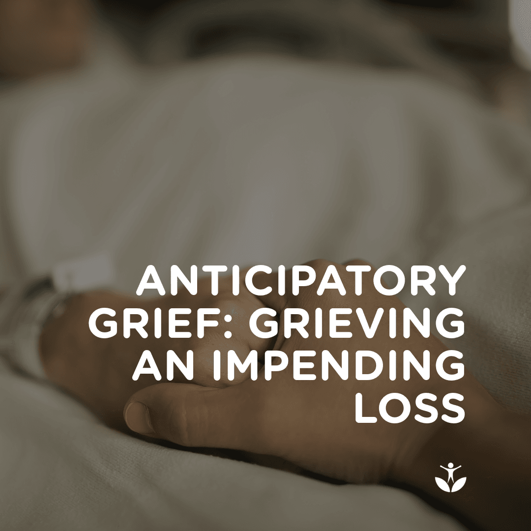 Anticipatory Grief: Grieving an Impending Loss