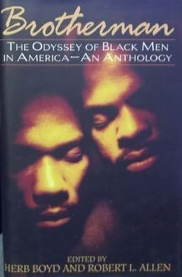 Brotherman The Odyssey of Black Men in America – An Anthology edited by Herb Boyd and Robert L. Allen, 1995