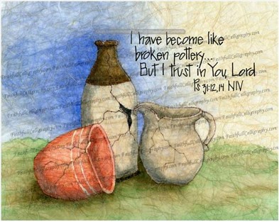 BROKEN POTTERY (Psalms, Encouragement, Faithwalk, Grief/Loss, Service/Ministry)