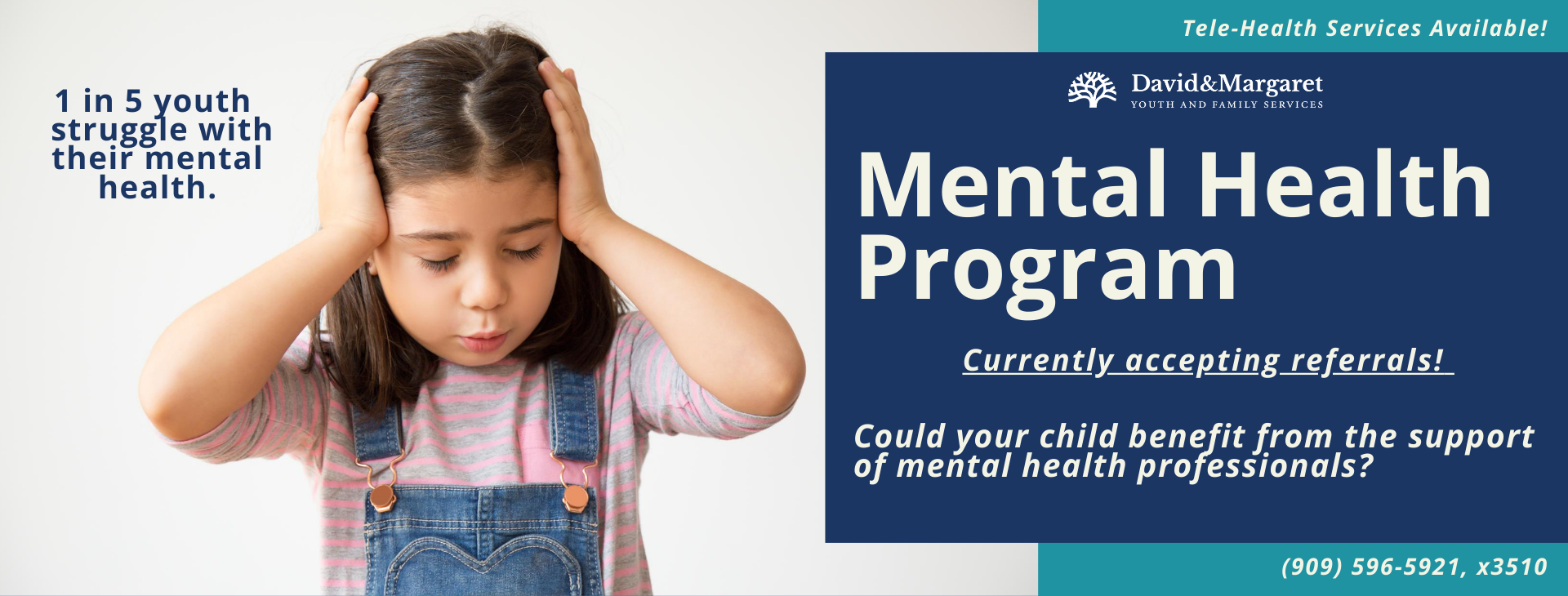 1 in 5 youth struggle with their mental health. Tele-health services available! Mental Health Program, currently accepting referrals! Could your child benefit from the support of mental health professionals? Call (909) 596-5921, x 3510