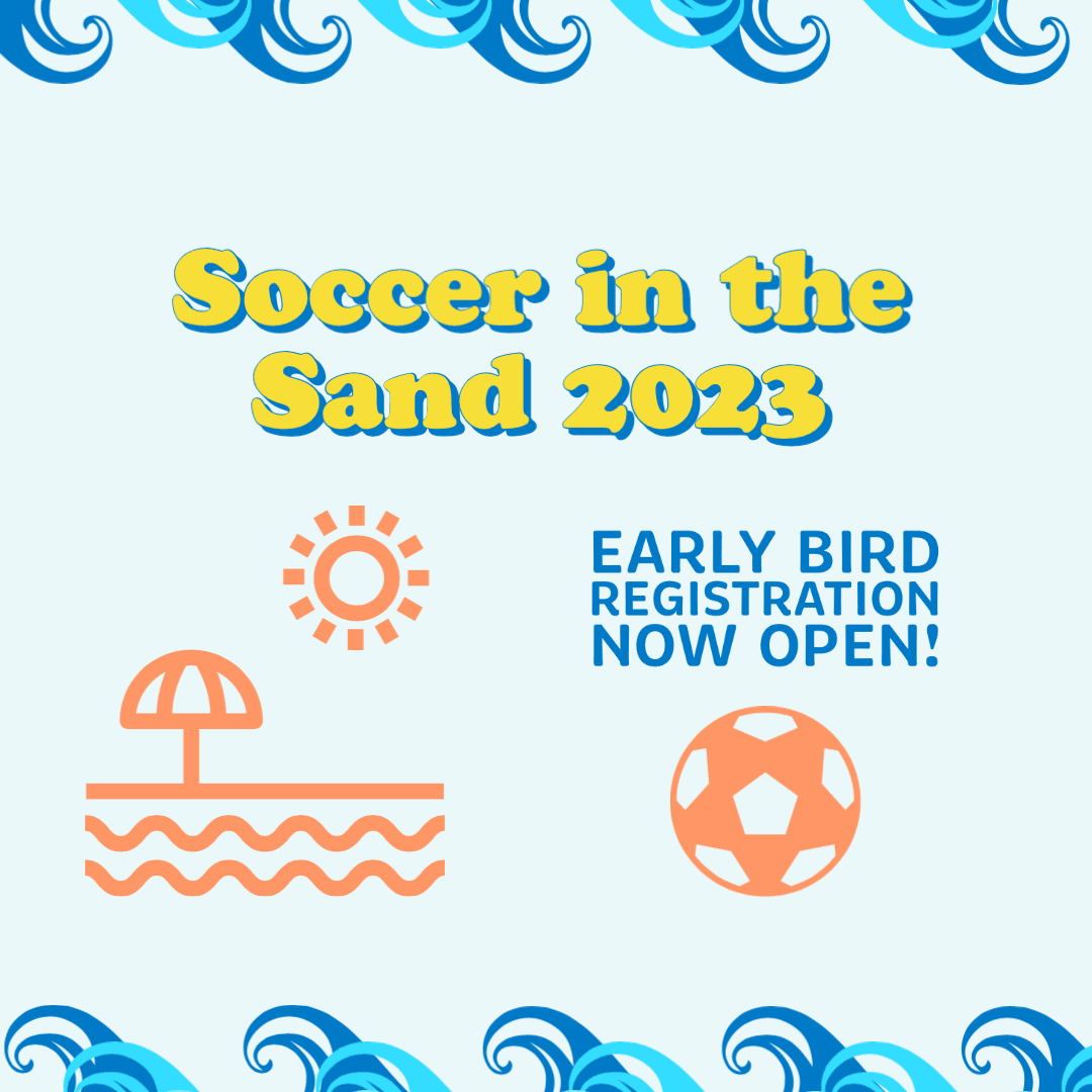 Soccer in the sand 2023 earlt bird registration is now open! Deadline is Februrary 15th.