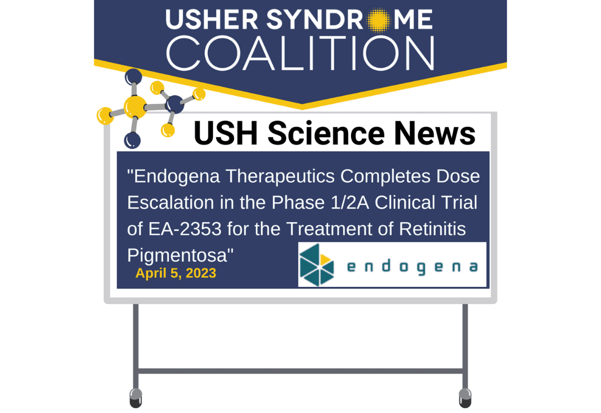 A graphic highlighting USH Science News with the title: "Endogena Therapeutics Completes Dose Escalation in the Phase 1/2A Clinical Trial of EA-2353 for the Treatment of Retinitis Pigmentosa" April 5, 2023