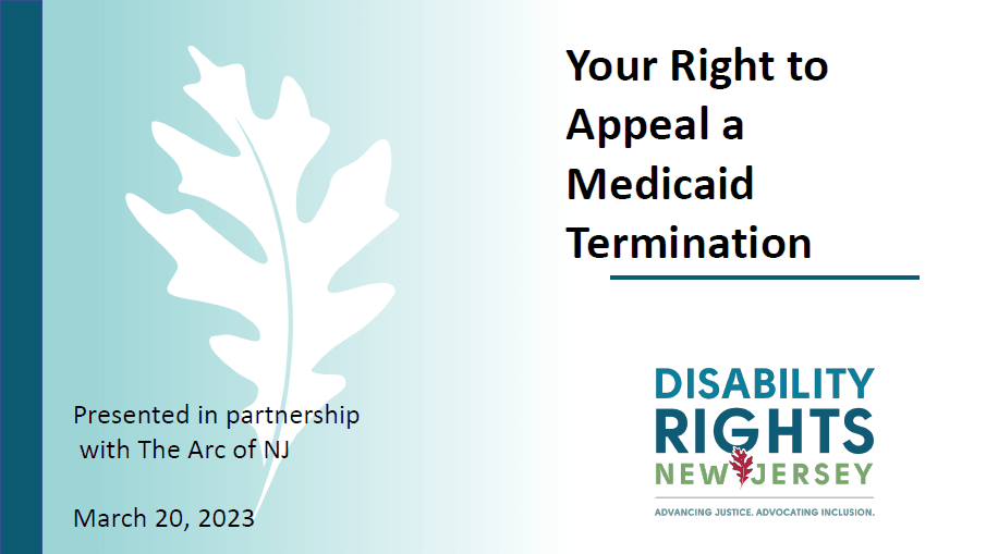 3/20/23 Webinar Recording: "Your Right to Appeal a Medicaid Termination" presented by Disability Rights New Jersey, in partnership with The Arc of New Jersey