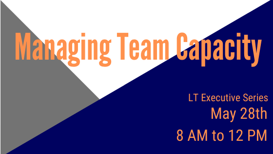 LT Exec Series, Managing Team Capacity
