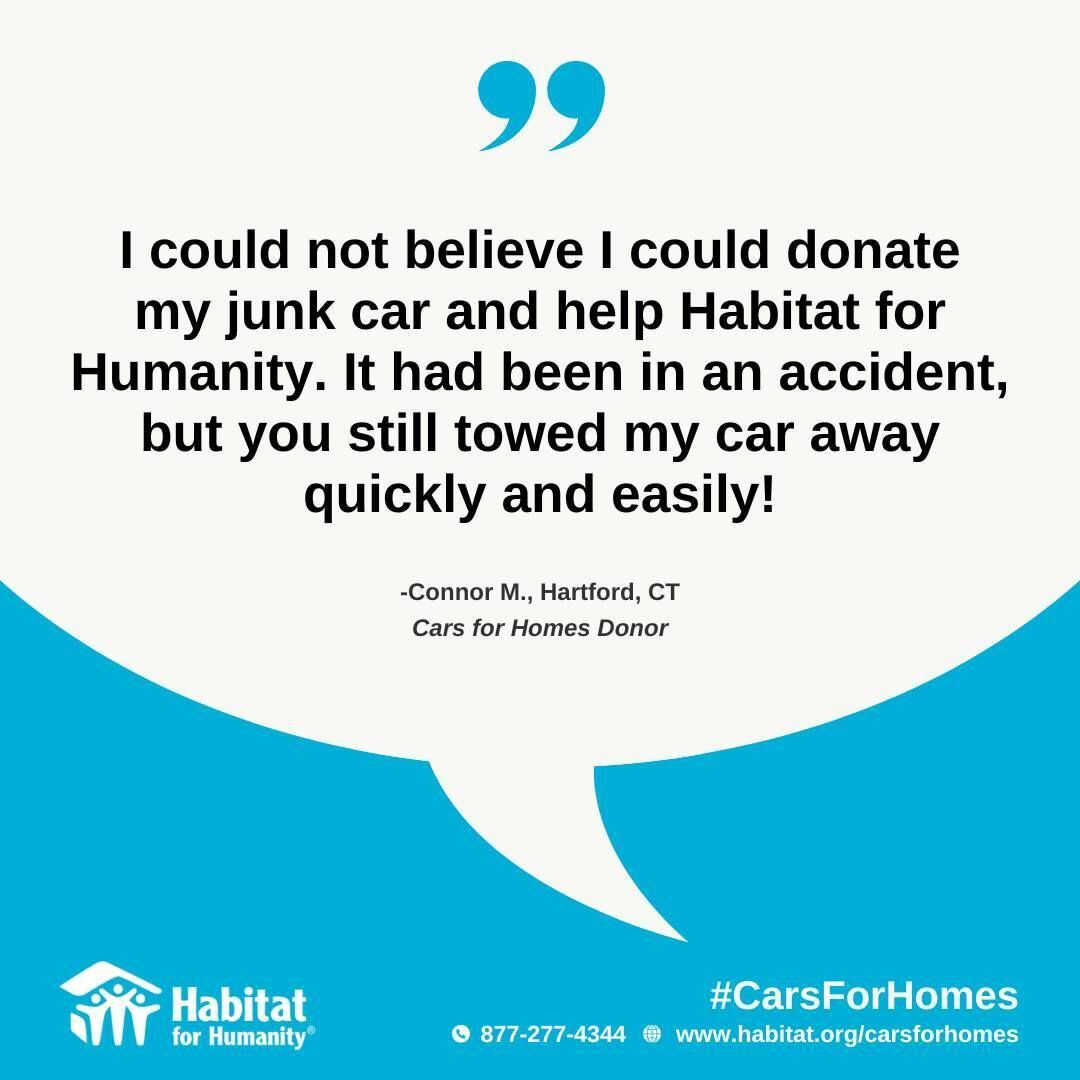 Graphic with a quote from Connor M. in Hartford, CT, praising Habitat for Humanity’s Cars for Homes program for towing his junk car after an accident and helping him support a good cause.