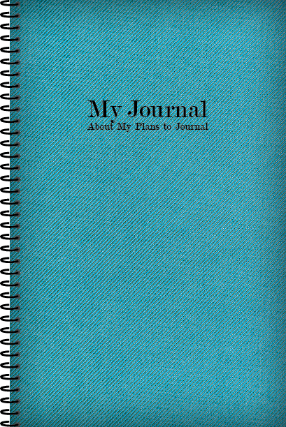 My Journal About My Plans to Journal