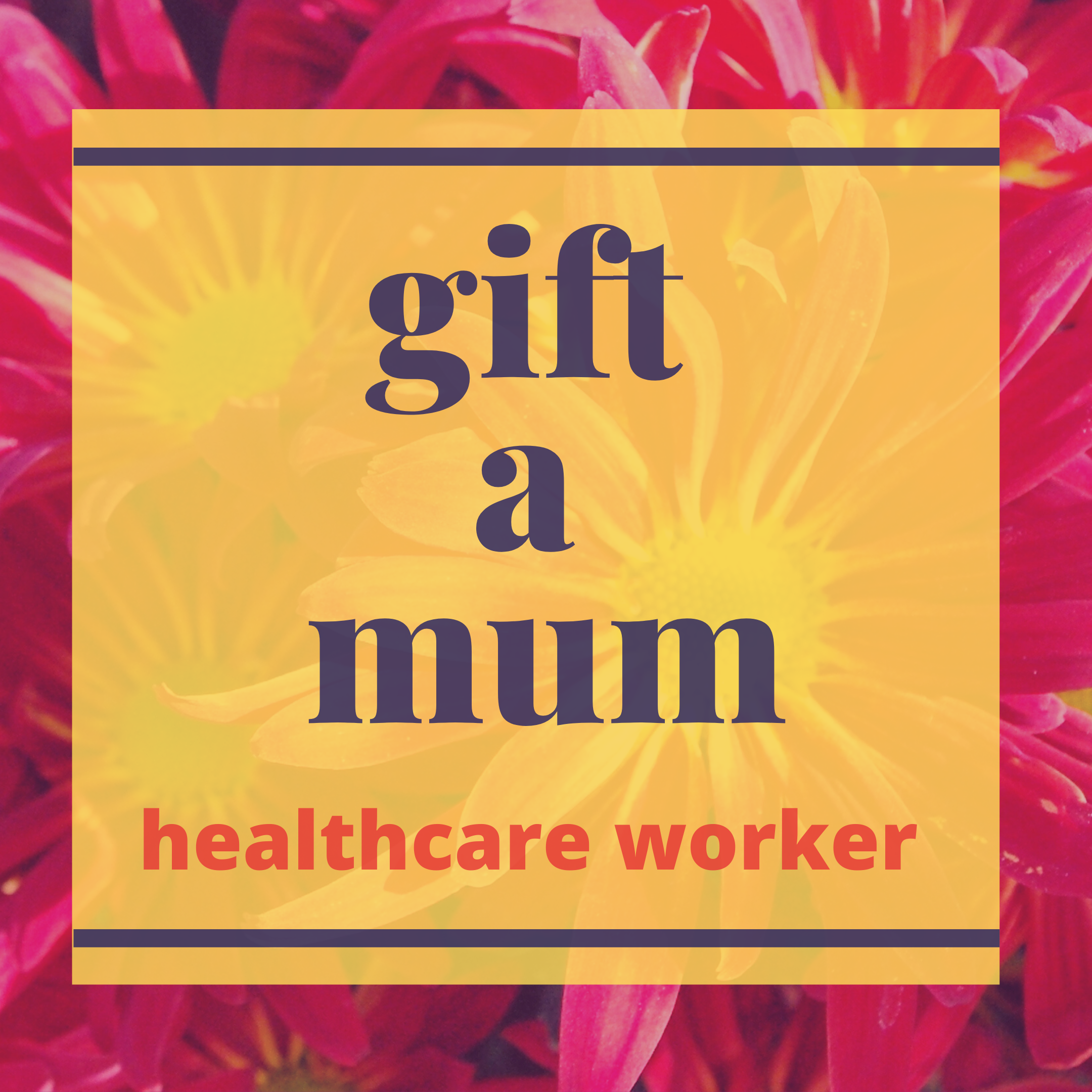 Gift a Mum - Healthcare Worker