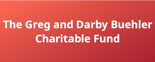 Greg & Darby Buehler Charitable Fund