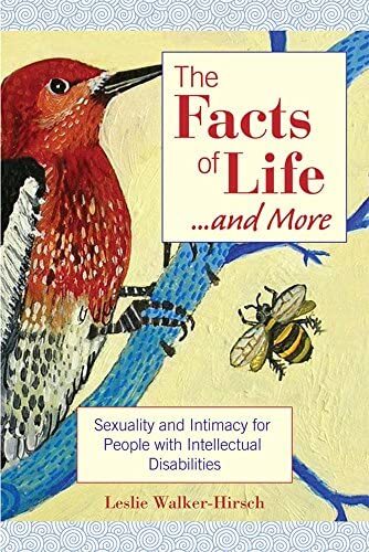 The Facts of Life... and More: Sexuality and Intimacy for People with Intellectual Disabilities