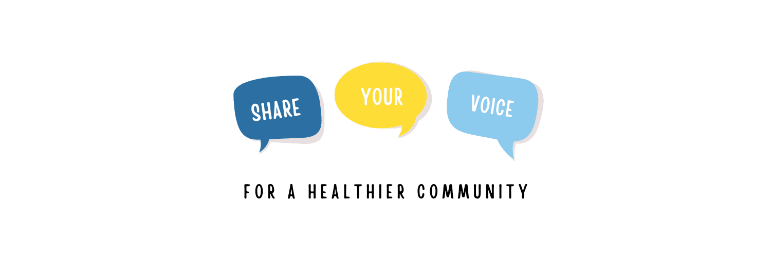 Graphic of three voice bubbles with the words share, your, voice inside each bubble plus text beneath of "for a healthier community"