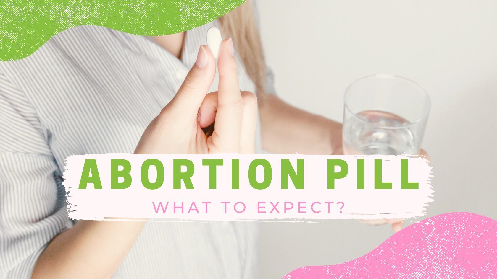 Abortion Pill: What to Expect?