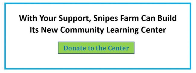 This is a link to another Snipes Farm web page with the text "With Your Support, Snipes Farm Can Build Its New Community Learning Center"