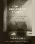 Healing Collective Trauma: A Comprehensive Guide to Understanding and Healing Shared Trauma book cover