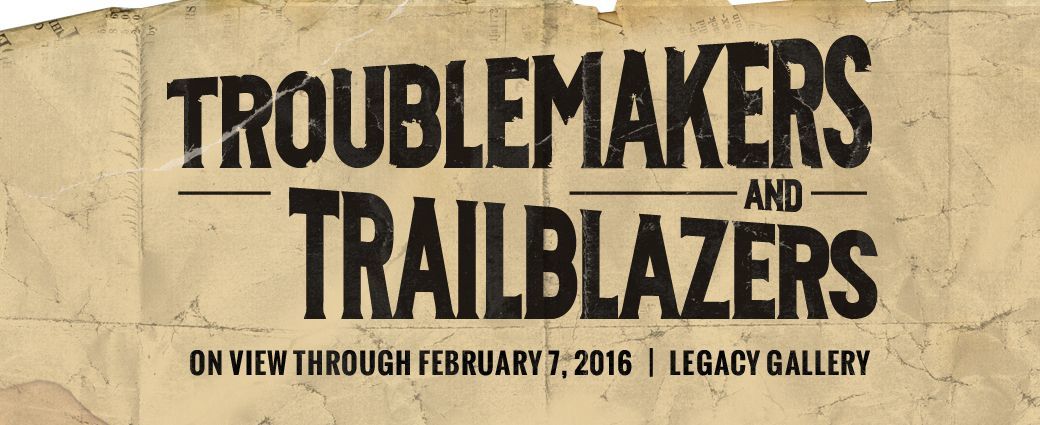 Troublemakers & Trailblazers