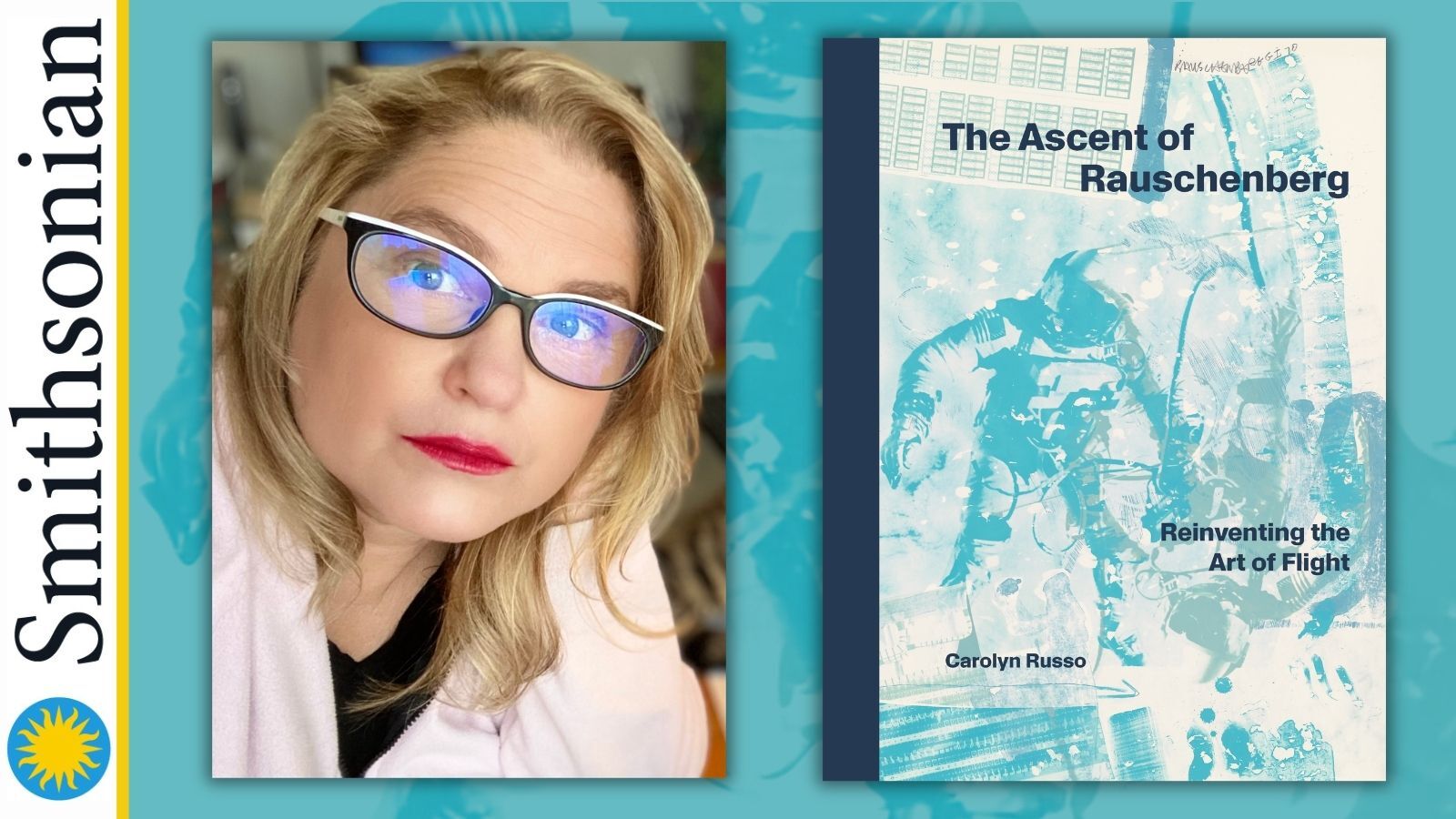 Smithsonian promotional graphic featuring a portrait of curator and author Carolyn Russo alongside the cover of her book, The Ascent of Rauschenberg: Reinventing the Art of Flight. The book cover features turquoise-toned artwork depicting astronauts.