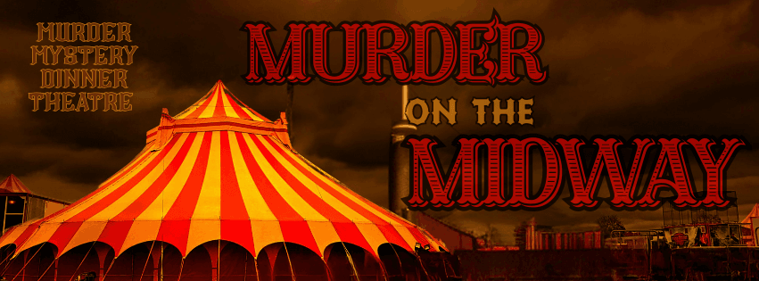 Murder Mystery Dinner Theatre "Murder on the Midway"